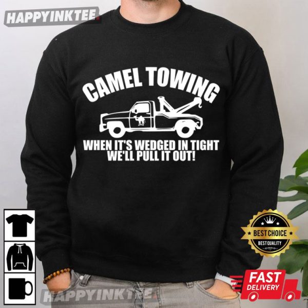 Camel Towing Truck Service When It’s Wedged In Tight We’ll Pull It Out T-Shirt