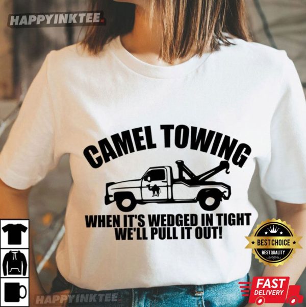 Camel Towing Truck Service When It’s Wedged In Tight We’ll Pull It Out T-Shirt