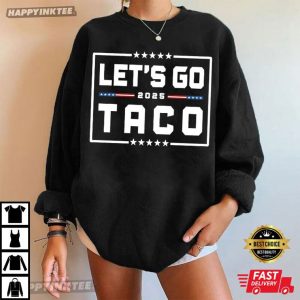 Funny Anti Trump Let's Go Taco 2025 Political T Shirt (2)