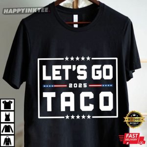 Funny Anti Trump Let's Go Taco 2025 Political T Shirt (3)
