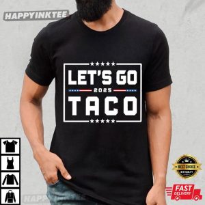 Funny Anti Trump Let's Go Taco 2025 Political T Shirt (4)