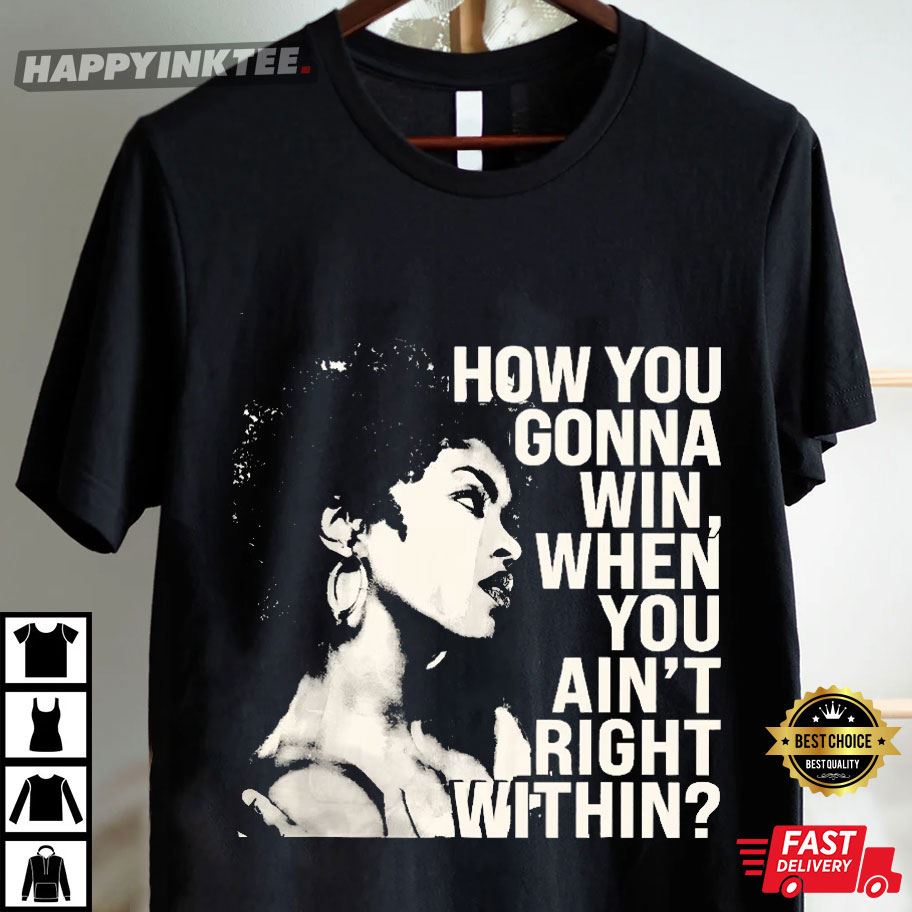 Lauryn Hill How You Gonna Win When You Ain't Right Within Vintage T-Shirt Lauryn Hill How You Gonna Win When You Ain't Right Within Vintage T-Shirt