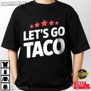 Let’s Go Taco Funny Trump Political Satire T Shirt (2)