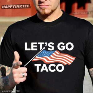 Trump Taco Let’s Go Taco Protest T-Shirt