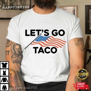 Trump Taco Let's Go Taco Protest T Shirt (2)