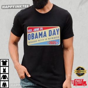 Obama Day June 14th Because Petty Is Patriotic T-Shirt