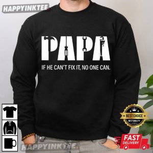 Papa Gift For Father's Day If He Can't Fix It No One Can T Shirt (2)