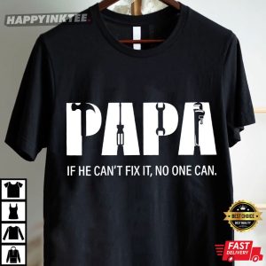 Papa Gift For Father's Day If He Can't Fix It No One Can T Shirt (3)