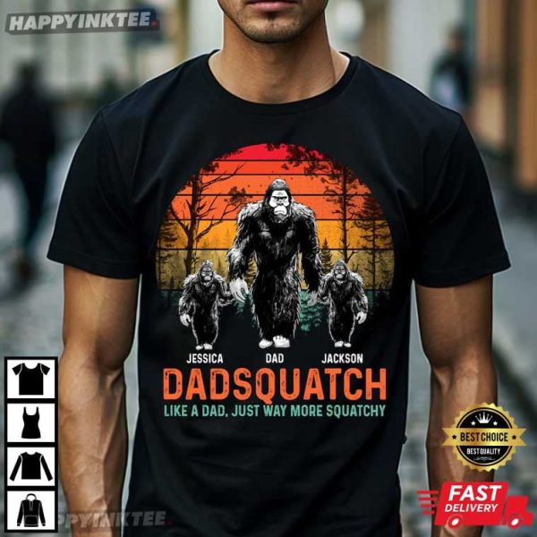 Dadsquatch Like A Dad Just Way More Squatchy Bigfoot Custom T-Shirt