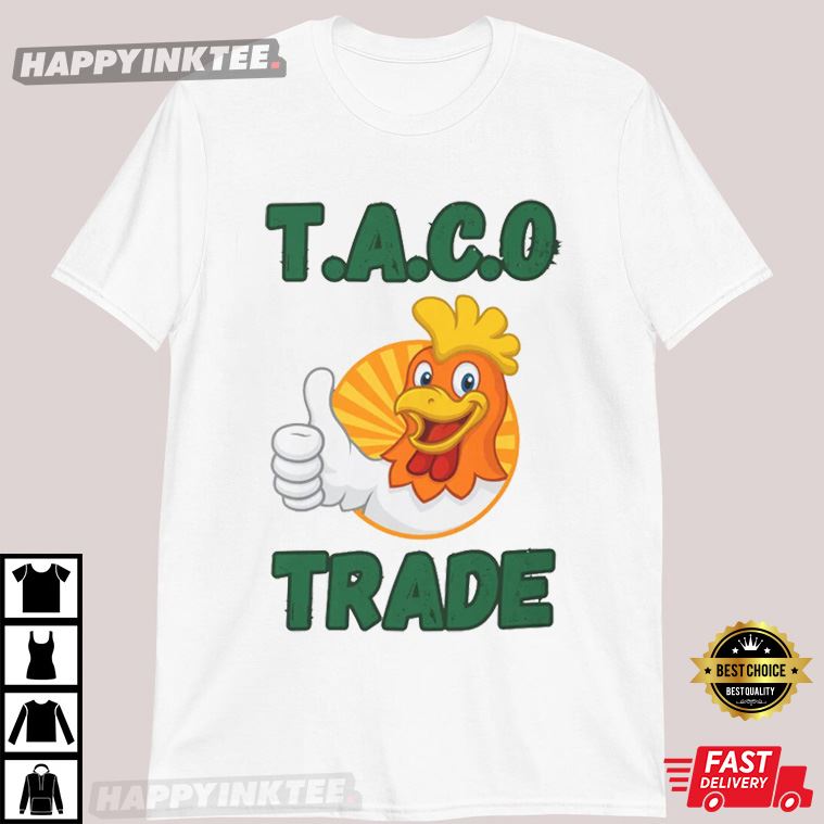 Taco Trade Anti Trump Funny Chicken T-Shirt Taco Trade Anti Trump Funny Chicken T-Shirt