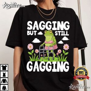 Sagging But Still Gagging Funny Frog T Shirt (1)