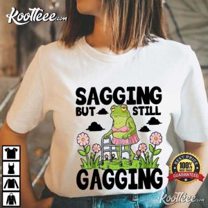 Sagging But Still Gagging Funny Frog T-Shirt