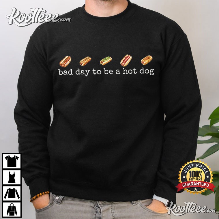 Bad Day To Be A Hot Dog Funny T-Shirt Bad Day To Be A Hot Dog Funny T-Shirt
