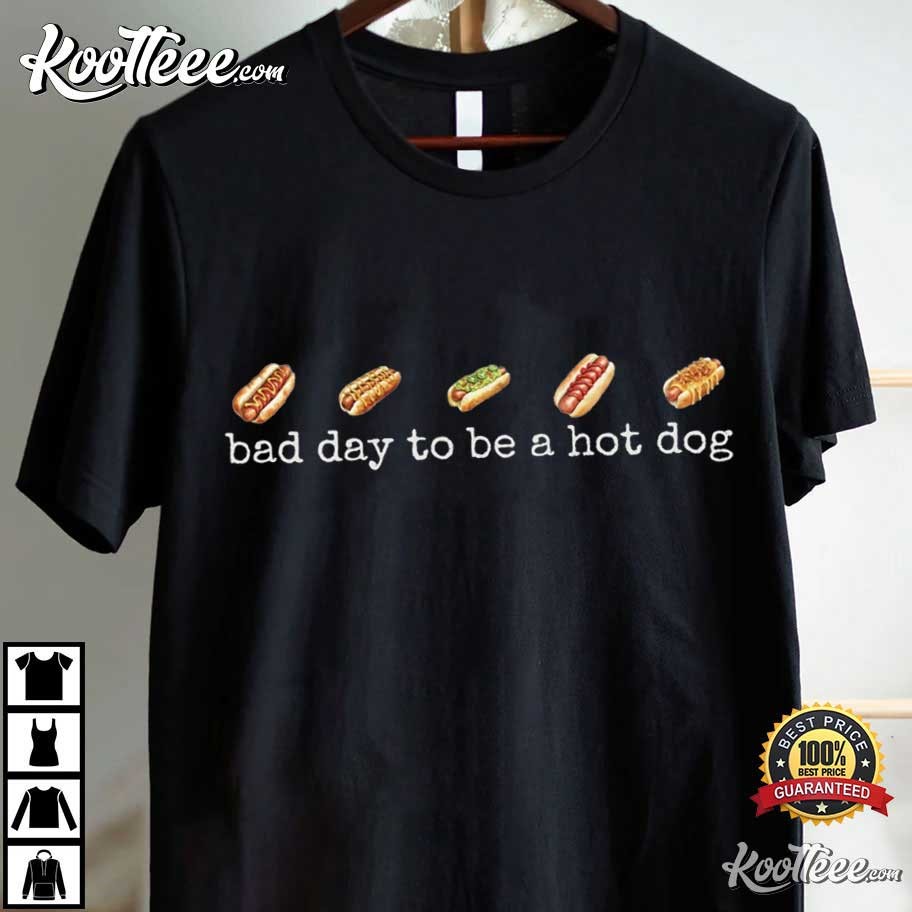Bad Day To Be A Hot Dog Funny T-Shirt Bad Day To Be A Hot Dog Funny T-Shirt