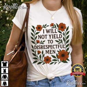 I Will Not Yield To Disrespectful Men Feminist T Shirt (1)