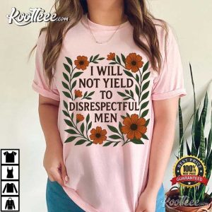 I Will Not Yield To Disrespectful Men Feminist T Shirt (3)