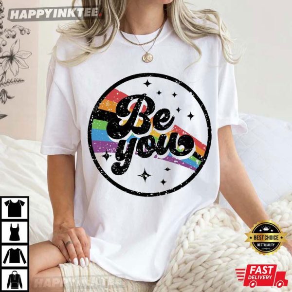 Be You Rainbow LGBT Pride Celebration T-Shirt