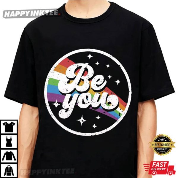 Be You Rainbow LGBT Pride Celebration T-Shirt