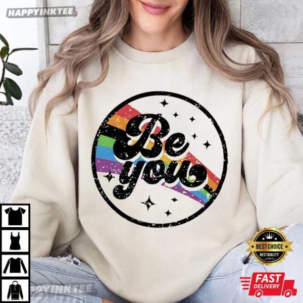Be You Rainbow LGBT Pride Celebration T-Shirt
