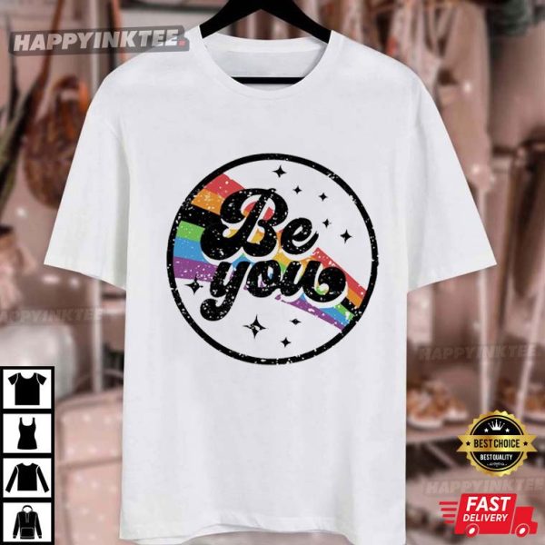 Be You Rainbow LGBT Pride Celebration T-Shirt