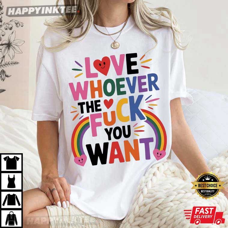 Love Whoever The F You Want LGBTQ Pride Month T-Shirt Love Whoever The F You Want LGBTQ Pride Month T-Shirt