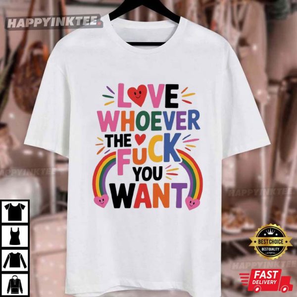 Love Whoever The F You Want LGBTQ Pride Month T-Shirt