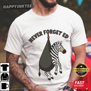 Never Forget Ed The Zebra Captured Funny T Shirt (1)