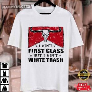 I Aint First Class But I Aint White Trash Vintage Country Western T Shirt (4)