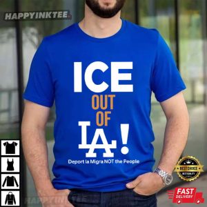 Ice Out Of LA Deport La Migra Not The People Immigarnts Rights T Shirt (