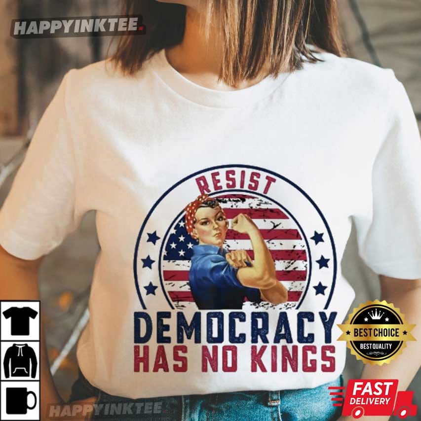 Resist Democracy Has No Kings Patriotic Political T-Shirt Resist Democracy Has No Kings Patriotic Political T-Shirt