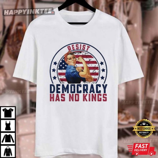 Resist Democracy Has No Kings Patriotic Political T-Shirt