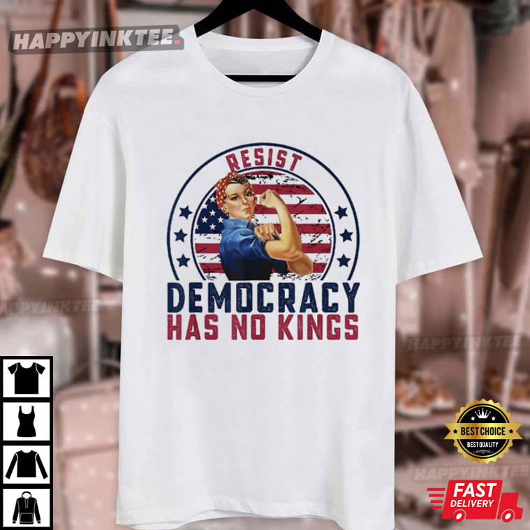 Resist Democracy Has No Kings Patriotic Political T-Shirt Resist Democracy Has No Kings Patriotic Political T-Shirt