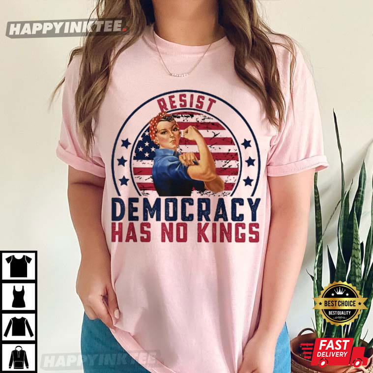 Resist Democracy Has No Kings Patriotic Political T-Shirt Resist Democracy Has No Kings Patriotic Political T-Shirt