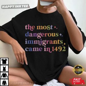 The Most Dangerous Immigrants Came In 1492 T-Shirt
