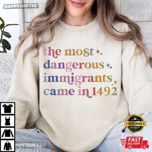 The Most Dangerous Immigrants Came In 1492 T Shirt (3)