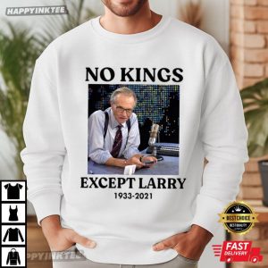No Kings Except Larry King 1933 2021 T Shirt (3)