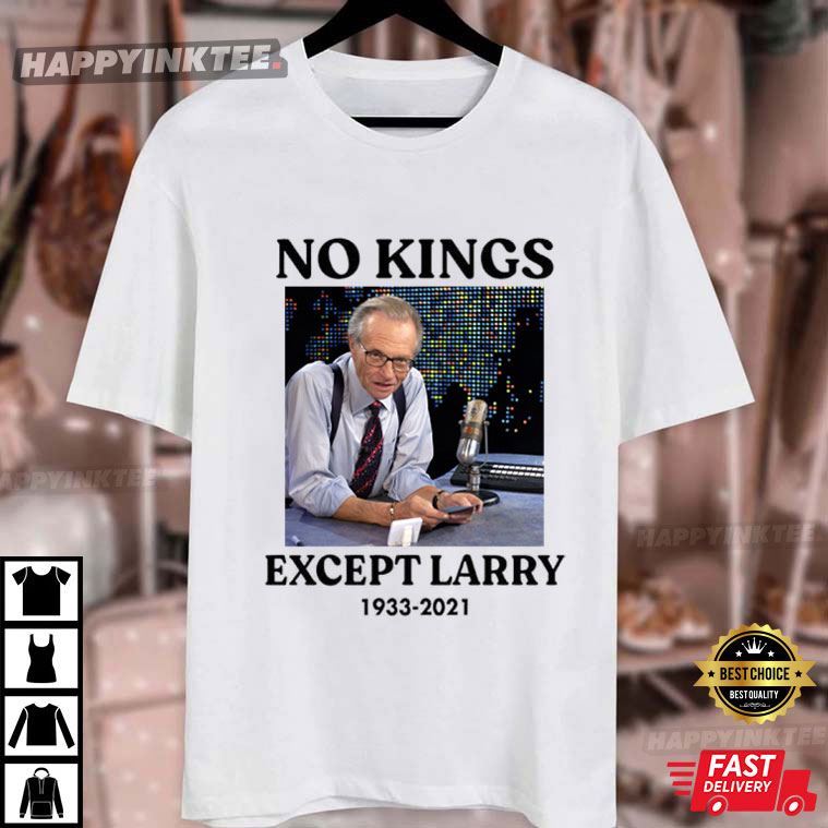 No Kings Except Larry King 1933-2021 T-Shirt No Kings Except Larry King 1933-2021 T-Shirt