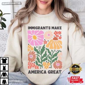 Immigrants Make America Great Pro Immigrants T Shirt (3)