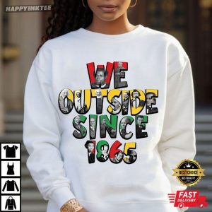 We Outside Since 1865 Juneteenth African American Abolitionist T Shirt (2)