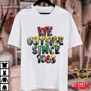 We Outside Since 1865 Juneteenth African American Abolitionist T Shirt (3)