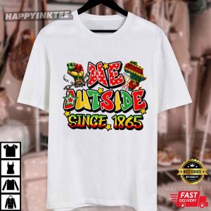 Juneteenth We Outside Since 1865 Afro Black History T Shirt (3)