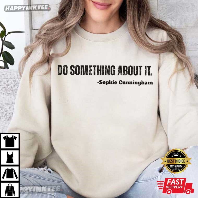 Sophie Cunningham Do Something About It T-Shirt Sophie Cunningham Do Something About It T-Shirt