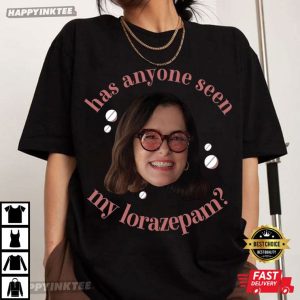 Parker Posey Has Anyone Seen My Lorazepam Anxiety Funny T-Shirt