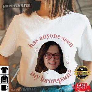 Parker Posey Has Anyone Seen My Lorazepam Anxiety Funny T Shirt (2)