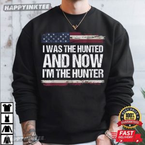 I Was The Hunted And Now I'm The Hunter Trump Quote American T Shirt (2)