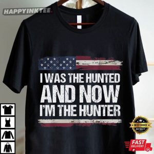 I Was The Hunted And Now I'm The Hunter Trump Quote American T Shirt (3)