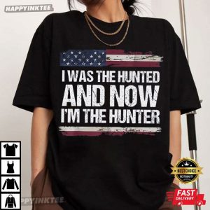 I Was The Hunted And Now I'm The Hunter Trump Quote American T Shirt (4)