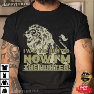 Trump Quote I Was The Hunted Now I’m The Hunter Rising Lion T-Shirt