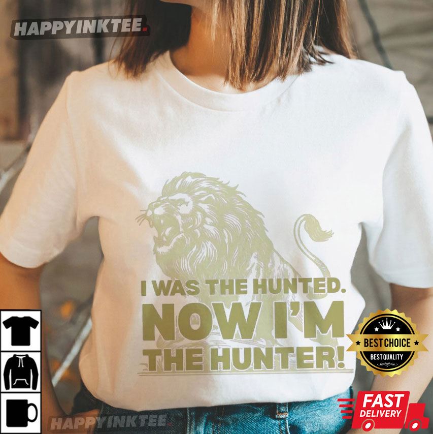 Trump Quote I Was The Hunted Now I'm The Hunter Rising Lion T-Shirt Trump Quote I Was The Hunted Now I'm The Hunter Rising Lion T-Shirt