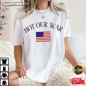 Not Our War America Flag Anti-War Protest T-Shirt